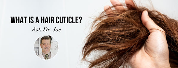 What Is A Hair Cuticle? Let's Ask Dr. Joe Cincotta