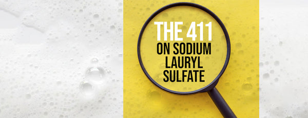 WHAT IS SULFATE? THE 411 ON SODIUM LAURYL SULFATE AND WHAT IT MEANS TO BE SLS FREE