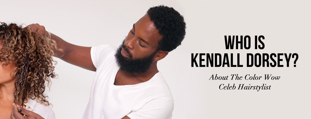 Who Is Kendall Dorsey? All About the Professional Celebrity Hair Stylist