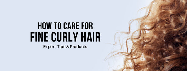 How to Care for Fine Curly Hair: Expert Tips & Products