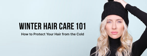 Winter Hair Care 101: How to Protect Your Hair from the Cold