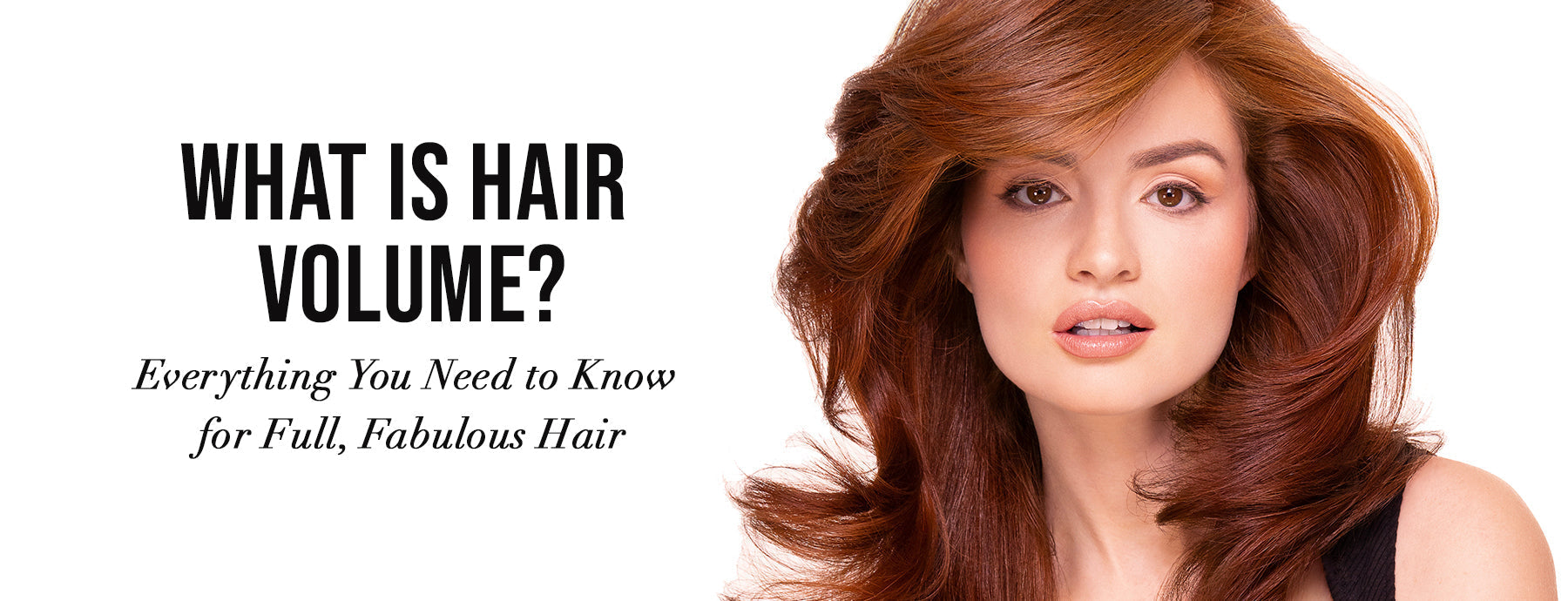 What Is Hair Volume? Everything You Need to Know for Full, Fabulous Hair