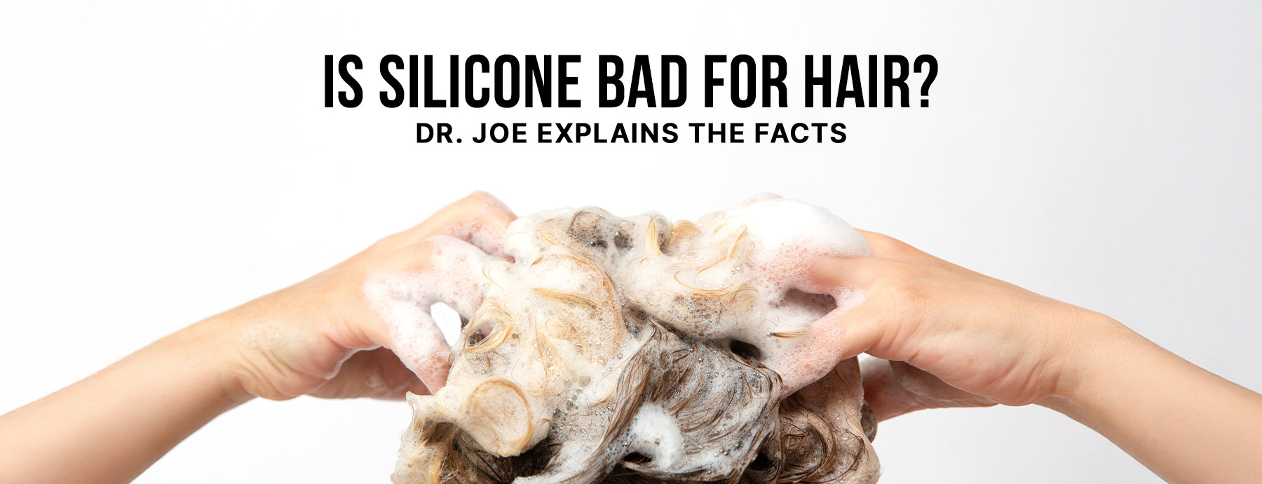 Is Silicone Bad for Hair? Dr. Joe Explains the Facts