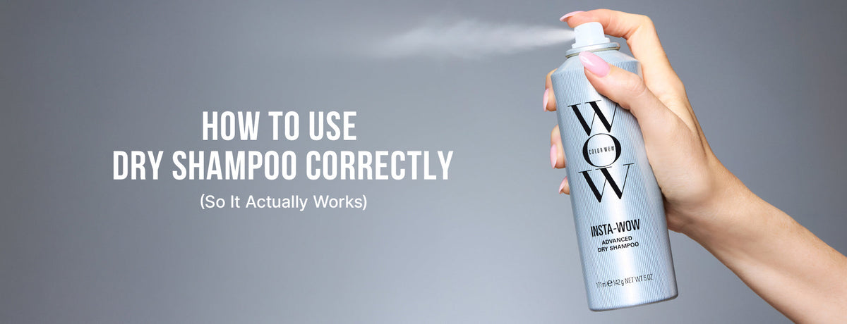 How to Use Dry Shampoo Correctly (So It Actually Works)