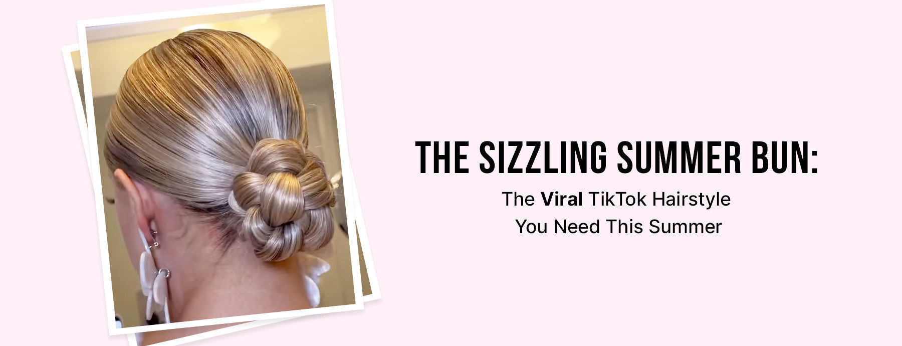 The Sizzling Summer Bun: The Viral TikTok Hairstyle You Need This Summer