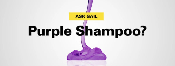 ASK GAIL: WHAT DOES PURPLE SHAMPOO DO? IS PURPLE SHAMPOO BAD FOR YOUR HAIR?