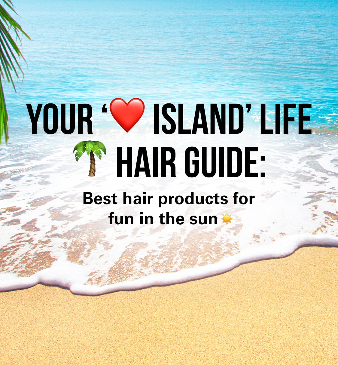 Love Island - Summer Haircare Products