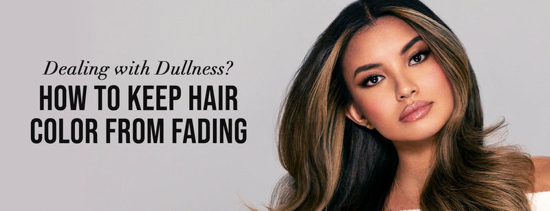 Dealing with Dullness? Our Top Tips for How to Keep Hair Colour from Fading