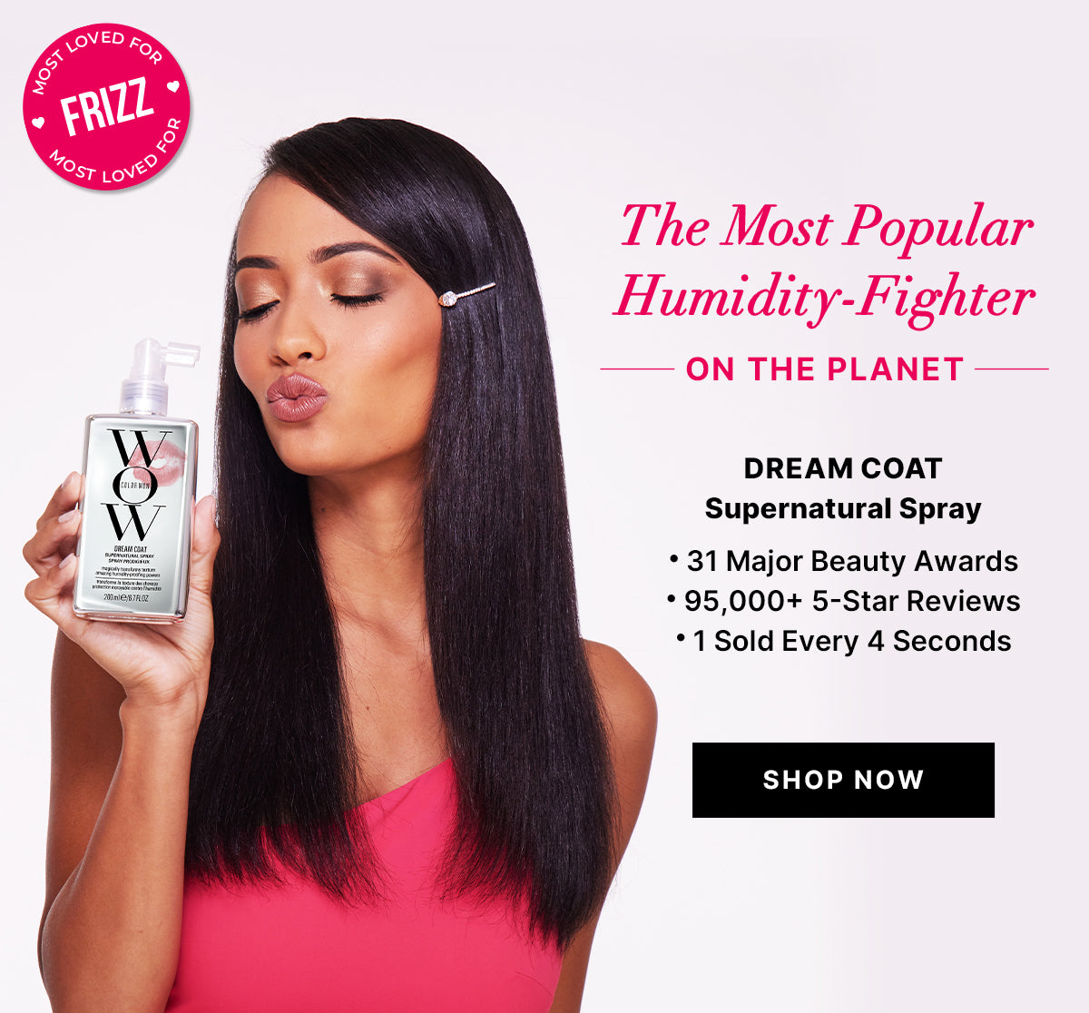 Color Wow Dream Coat Supernatural Spray held by a model with sleek, straight hair on a white background. Text reads The Most Popular Humidity-Fighter ON THE PLANET. Dream Coat Supernatural Spray. 31 Major Beauty Awards. 95,000+ 5-Star Reviews. 1 Sold Every 4 Seconds. Black button reads SHOP NOW. Circular badge reads MOST LOVED FOR FRIZZ.