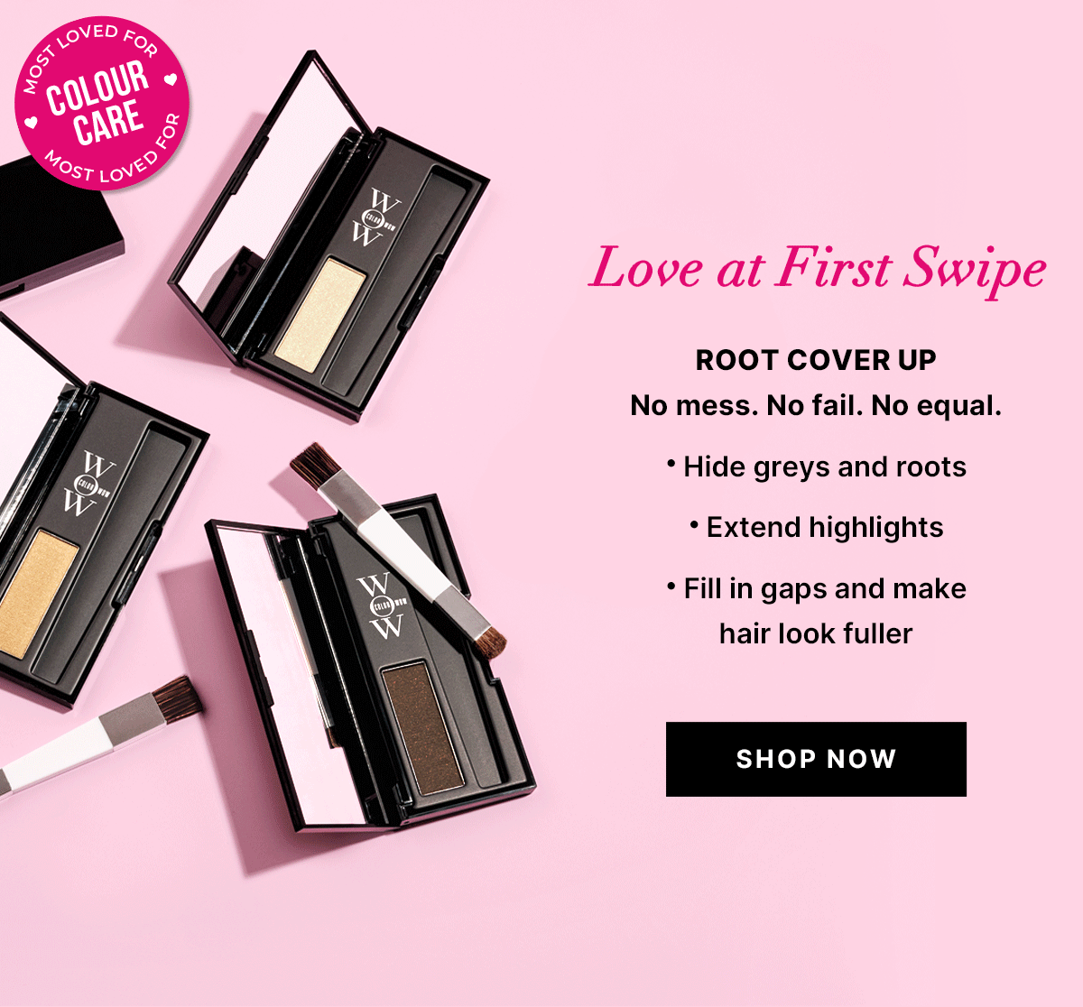 Promotional banner on a pink background showing multiple Root Cover Up compacts and applicator brushes. Circular badge reads MOST LOVED FOR COLOUR CARE with MOST LOVED FOR repeated around the edge. Headline reads Love at First Swipe. Subheading: Root Cover Up. Body text: No mess. No fail. No equal. • Hide grays and roots • Extend highlights • Fill in gaps and make hair look fuller. Button reads SHOP NOW.