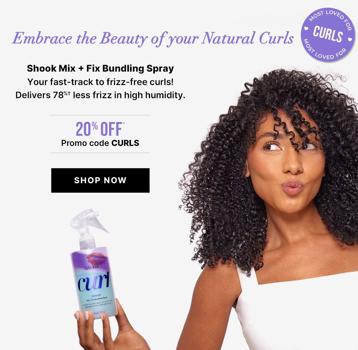 Promotional banner featuring a woman with natural curly hair holding a bottle labeled curl WOW Shook Mix + Fix Bundling Spray. Large headline reads Embrace the Beauty of your Natural Curls. Subheading: Curl Wow Shook Mix + Fix Bundling Spray. Body text: Your fast-track to frizz-free curls! Delivers 78%† less frizz in high humidity. Offer text: 20% OFF* Promo code CURLS. Button reads SHOP NOW. Purple badge says MOST LOVED FOR CURLS with MOST LOVED FOR repeated around the circle.