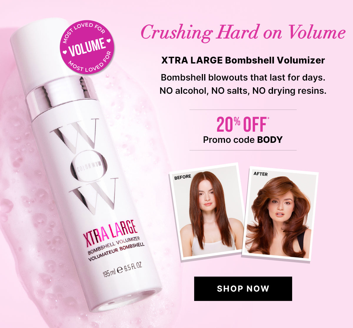 Color Wow Xtra Large Bombshell Volumizer bottle on a pink background with text reading Crushing Hard on Volume. Xtra Large Bombshell Volumizer. Bombshell blowouts that last for days. NO alcohol, NO salts, NO drying resins. Offer text: 20% OFF* Promo code BODY. Black button reads SHOP NOW. Circular badge reads MOST LOVED FOR VOLUME. Before and after photos show increased hair volume after use.