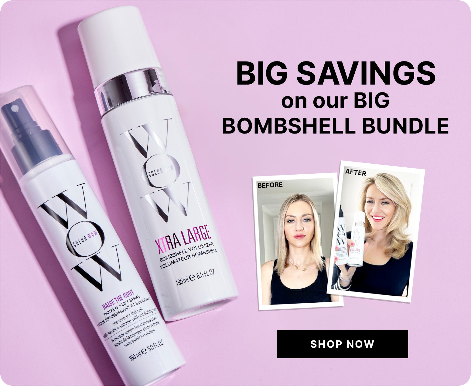Big savings promotion for the BIG BOMBSHELL BUNDLE with text reading BIG SAVINGS on our BIG BOMBSHELL BUNDLE. Black button reads SHOP NOW. Products shown: Raise the Root and XTRA LARGE Bombshell Volumizer 195ml e 6.5 FL OZ with before and after photos.