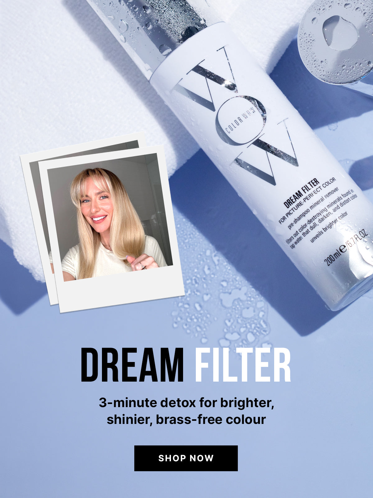 Dream Filter campaign featuring a blonde hair model on the left of the image & a bottle of Dream Filter pre-shampoo mineral remover on the right of the image. Text in the center reads Dream Filter 3-minute detox for brighter, shinier, brass-free colour. Black button reads SHOP NOW.