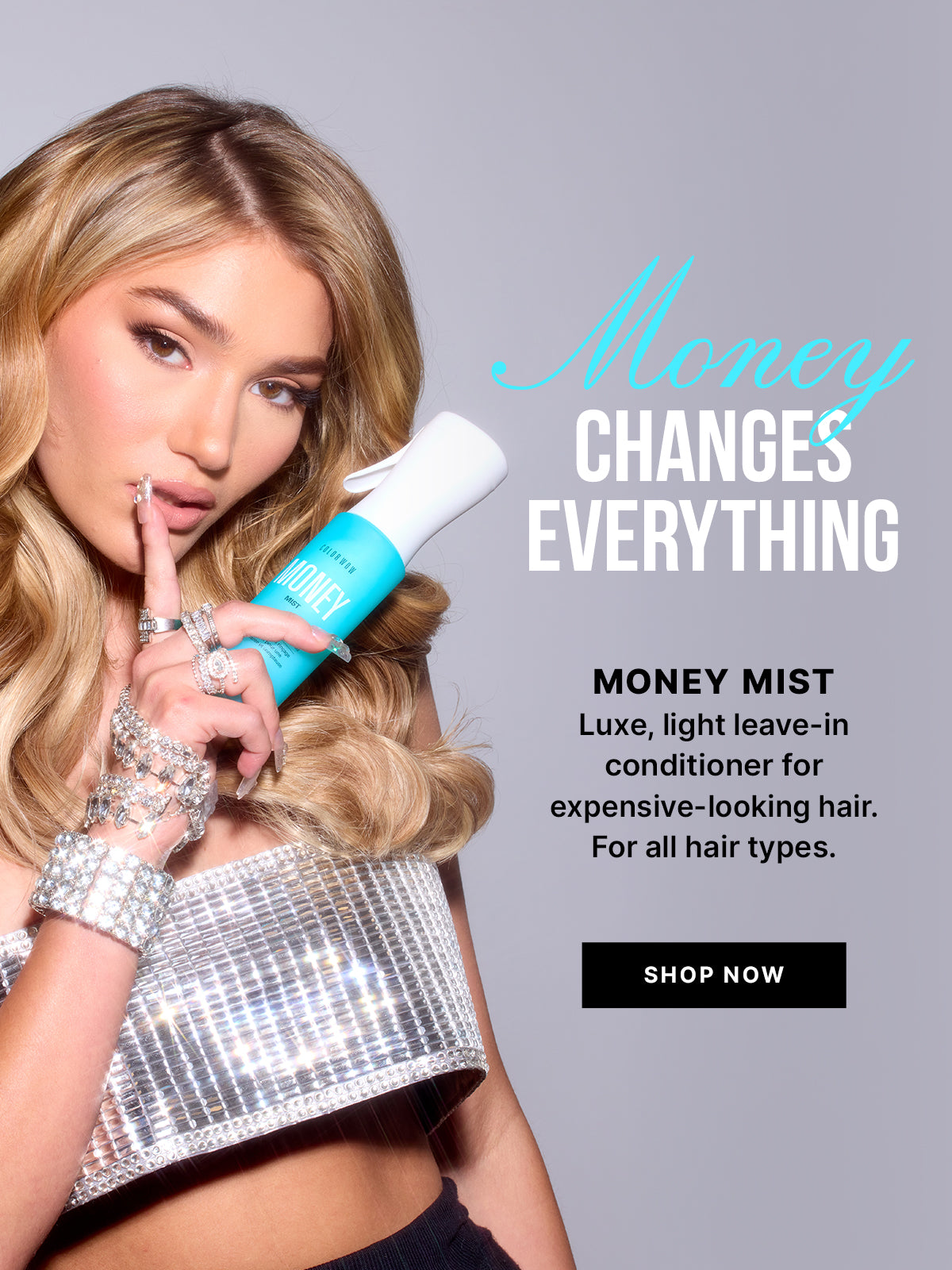 Money Changes Everything campaign featuring a model holding Color Wow MONEY MIST. Text reads Money Changes Everything. MONEY MIST. Luxe, light leave-in conditioner for expensive-looking hair. For all hair types. Black button reads SHOP NOW.