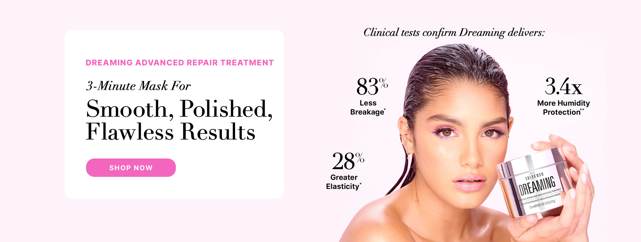 Promotional banner for Color Wow Dreaming Repair Treatment featuring a model holding the product. A 3-minute mask for smooth, polished results. Clinical tests show 83% less breakage, 28% greater elasticity, and 3.4x more humidity protection. Includes a Shop Now button.