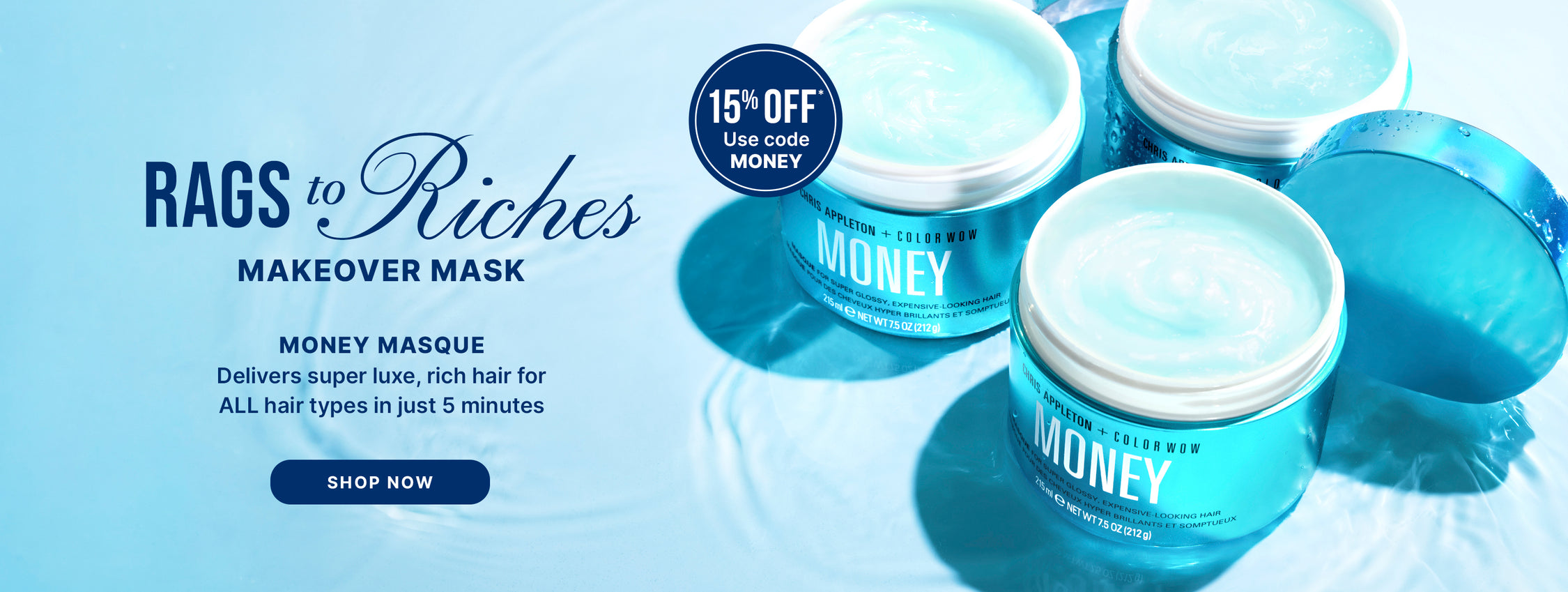 Advertisement for Chris Appleton + Color Wow Money Masque, showing three jars of the light blue, gel-like product on a rippling water surface, promoting 15% off Money Masque with code MONEY and 'Rags to Riches Makeover Mask' for glossy hair, with a 'Shop Now' button.