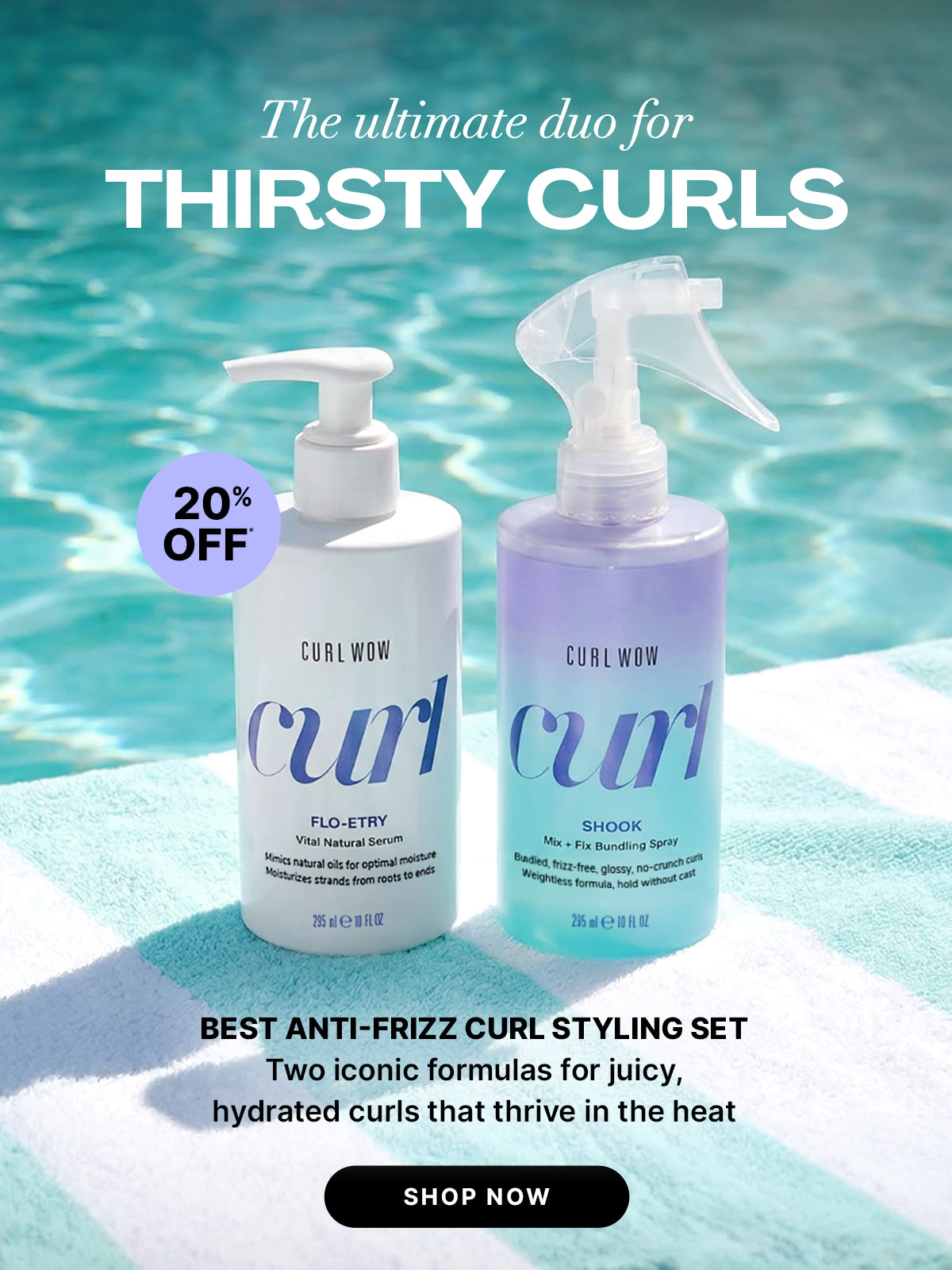 Color Wow Thirsty Curls promotional banner. Offer: 20 percent off the Best Anti-Frizz Curl Styling Set. Visual shows Curl Wow Flo-etry and Shook styling products on a striped beach towel by a pool. Highlights juicy, hydrated curls that thrive in the heat. Includes a Shop Now button.