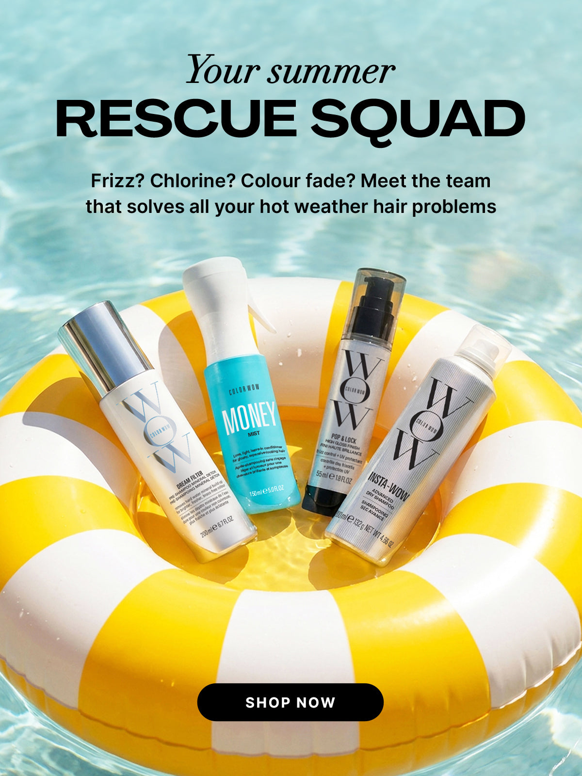 Color Wow Summer Rescue Squad promotional banner. Solves hot weather hair problems like frizz, chlorine, and color fade. Visual shows an inflatable yellow-and-white pool ring holding Dream Filter, Pop and Lock, One-Minute Transformation, and Insta-Wow. Includes a Shop Now button.