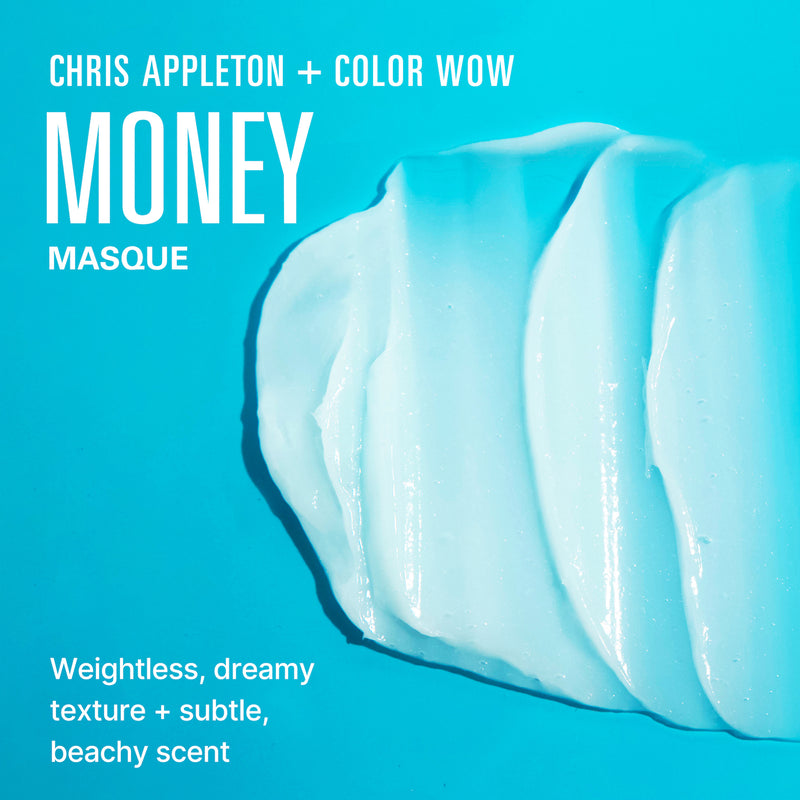 CHRIS APPLETON + COLOR WOW
MONEY
MASQUE

Weightless, dreamy texture + subtle, beachy scent